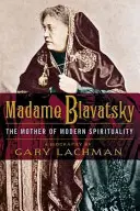 Madame Blavatsky: Die Mutter der modernen Spiritualität - Madame Blavatsky: The Mother of Modern Spirituality