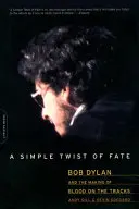 Eine einfache Wendung des Schicksals: Bob Dylan und die Entstehung von Blood on the Tracks - A Simple Twist of Fate: Bob Dylan and the Making of Blood on the Tracks