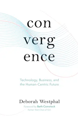 Konvergenz: Technologie, Wirtschaft und die menschenzentrierte Zukunft - Convergence: Technology, Business, and the Human-Centric Future