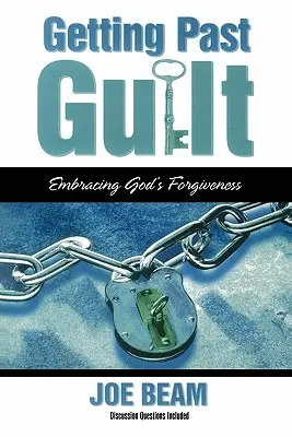 Schuld hinter sich lassen: Gottes Vergebung umarmen - Getting Past Guilt: Embracing God's Forgiveness