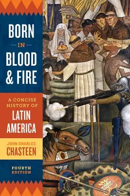 Geboren in Blut und Feuer: Eine prägnante Geschichte Lateinamerikas - Born in Blood and Fire: A Concise History of Latin America