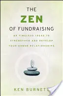 Das Zen des Fundraising: 89 zeitlose Ideen zur Stärkung und Entwicklung Ihrer Spenderbeziehungen - The Zen of Fundraising: 89 Timeless Ideas to Strengthen and Develop Your Donor Relationships