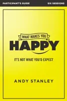 Was Sie glücklich macht - Teilnehmerhandbuch: Es ist nicht das, was du erwartest - What Makes You Happy Participant's Guide: It's Not What You'd Expect