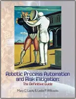 Robotische Prozessautomatisierung und Risikominderung - Der endgültige Leitfaden - Robotic Process Automation and Risk Mitigation - The Definitive Guide