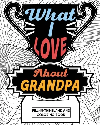 Was ich an Opa liebe - Ausfüll- und Malbuch - What I Love About Grandpa Fill-In-The-Blank and Coloring Book