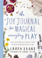 Joy Journal for Magical Everyday Play - Einfache Aktivitäten und kreative Basteleien für Kinder und ihre Erwachsenen - Joy Journal for Magical Everyday Play - Easy Activities & Creative Craft for Kids and their Grown-ups