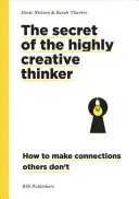 Das Geheimnis des hochkreativen Denkers: Wie man Verbindungen herstellt, die andere nicht haben - The Secret of the Highly Creative Thinker: How to Make Connections Others Don't