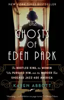 Die Geister von Eden Park: Der Bootleg-König, die Frauen, die ihn verfolgten, und der Mord, der das Amerika des Jazz-Zeitalters schockierte - The Ghosts of Eden Park: The Bootleg King, the Women Who Pursued Him, and the Murder That Shocked Jazz-Age America