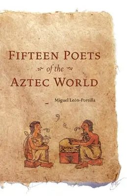 Fünfzehn Dichter der aztekischen Welt - Fifteen Poets of the Aztec World