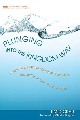Eintauchen in den Weg des Königreichs: Gemeinschaft, Gastfreundschaft, Gerechtigkeit und Bekenntnis gemeinsam praktizieren - Plunging Into the Kingdom Way: Practicing the Shared Strokes of Community, Hospitality, Justice, and Confession