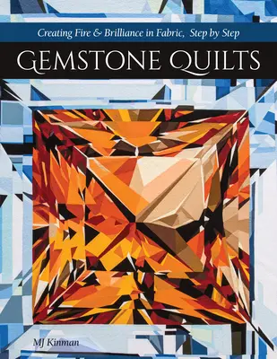 Edelstein-Quilts: Schritt für Schritt Feuer und Glanz in Stoffen erzeugen - Gemstone Quilts: Creating Fire & Brilliance in Fabric, Step by Step