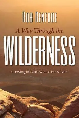 Ein Weg durch die Wildnis: Wachsen im Glauben, wenn das Leben schwer ist - A Way Through the Wilderness: Growing in Faith When Life Is Hard