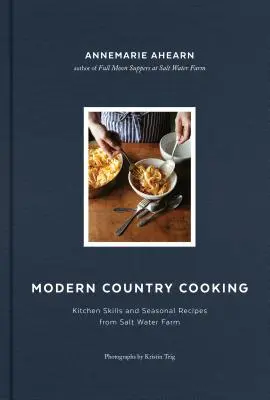 Modern Country Cooking: Küchenfertigkeiten und saisonale Rezepte von der Salt Water Farm - Modern Country Cooking: Kitchen Skills and Seasonal Recipes from Salt Water Farm