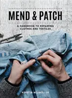 Reparieren & Flicken: Ein Handbuch zur Reparatur von Kleidung und Textilien - Mend & Patch: A Handbook to Repairing Clothes and Textiles