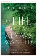 Teilnehmerhandbuch: Das Leben, das du dir immer gewünscht hast: Geistliche Disziplinen für gewöhnliche Menschen - The Life You've Always Wanted Participant's Guide: Spiritual Disciplines for Ordinary People