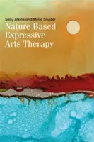 Naturbasierte Ausdruckskunsttherapie: Die Integration von Ausdruckskunst und Ökotherapie - Nature-Based Expressive Arts Therapy: Integrating the Expressive Arts and Ecotherapy