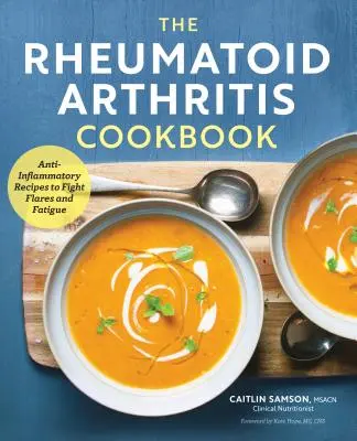 Das Kochbuch für rheumatoide Arthritis: Entzündungshemmende Rezepte gegen Schübe und Müdigkeit - The Rheumatoid Arthritis Cookbook: Anti-Inflammatory Recipes to Fight Flares and Fatigue