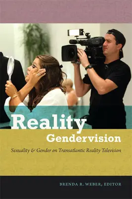 Reality Gendervision: Sexualität und Geschlecht im transatlantischen Reality-Fernsehen - Reality Gendervision: Sexuality & Gender on Transatlantic Reality Television