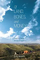 Von Land, Knochen und Geld: Auf dem Weg zu einer südafrikanischen Ökopoetik - Of Land, Bones, and Money: Toward a South African Ecopoetics