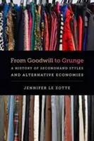 Von Goodwill bis Grunge: Eine Geschichte von Secondhand-Stilen und alternativen Wirtschaftsformen - From Goodwill to Grunge: A History of Secondhand Styles and Alternative Economies