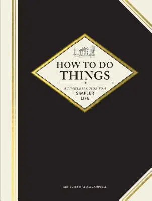 Wie man Dinge tut: Ein zeitloser Leitfaden für ein einfacheres Leben (Gartenbücher, Anleitungsbücher, Heimwerkerbücher) - How to Do Things: A Timeless Guide to a Simpler Life (Gardening Books, How-To Books, Homesteading Books)