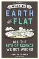 Als die Erde flach war - Alle wissenschaftlichen Erkenntnisse, die wir falsch verstanden haben - When the Earth Was Flat - All the Bits of Science We Got Wrong