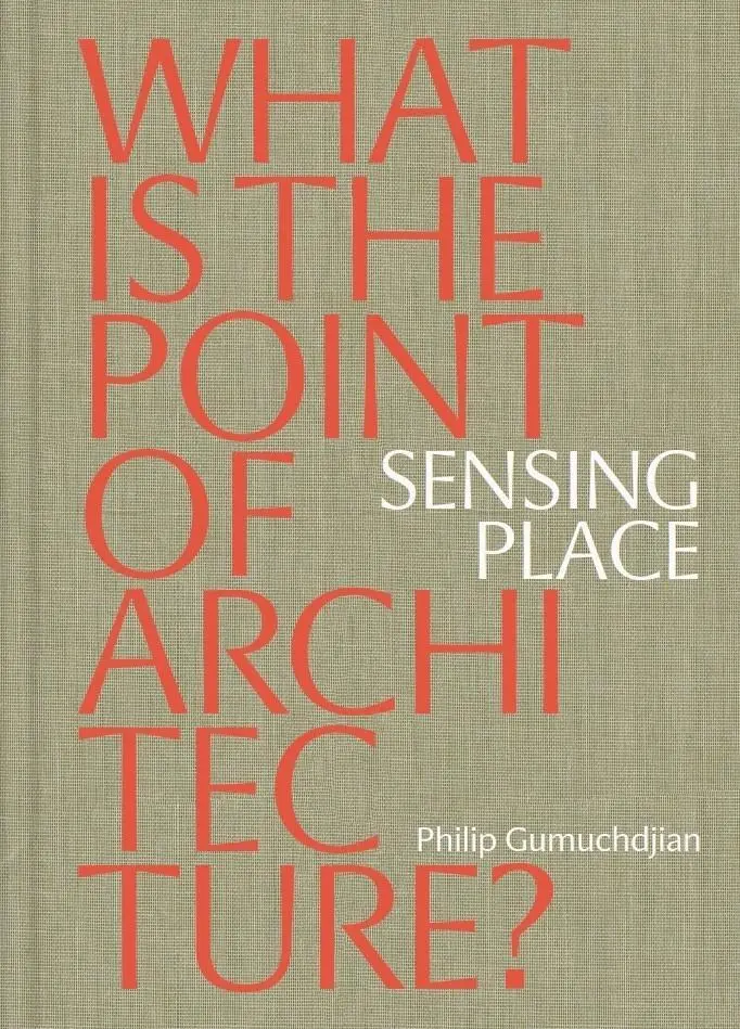 Den Ort wahrnehmen: Was ist der Sinn von Architektur? - Sensing Place: What is the Point of Architecture?