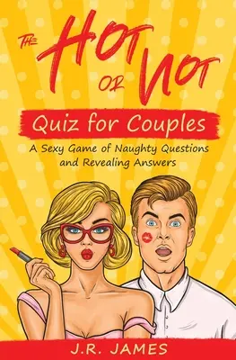 Das Hot or Not Quiz für Paare: Ein sexy Spiel mit unanständigen Fragen und aufschlussreichen Antworten - The Hot or Not Quiz for Couples: A Sexy Game of Naughty Questions and Revealing Answers