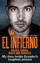 El Infierno: Drogen, Gangs, Unruhen und Mord: Meine Zeit in den härtesten Gefängnissen Ecuadors - El Infierno: Drugs, Gangs, Riots and Murder: My Time Inside Ecuador's Toughest Prisons