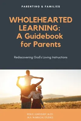 Lernen mit ganzem Herzen: Ein Leitfaden für Eltern - Wholehearted Learning: A Guidebook for Parents