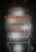 Ehepartner von amerikanischen Präsidentschaftskandidaten: Die Sichtweise der Öffentlichkeit - American Presidential Candidate Spouses: The Public's Perspective