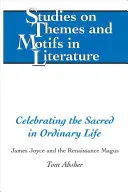 Das Heilige im gewöhnlichen Leben feiern; James Joyce und der Magus der Renaissance - Celebrating the Sacred in Ordinary Life; James Joyce and the Renaissance Magus
