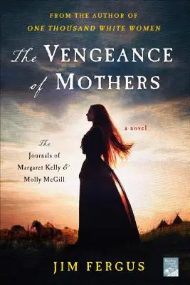 Die Rache der Mütter: Die Tagebücher von Margaret Kelly und Molly McGill: Ein Roman - The Vengeance of Mothers: The Journals of Margaret Kelly & Molly McGill: A Novel