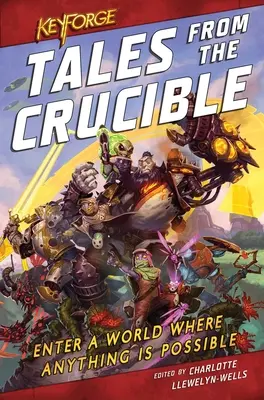 Keyforge: Geschichten aus dem Schmelztiegel: Eine Keyforge-Anthologie - Keyforge: Tales from the Crucible: A Keyforge Anthology