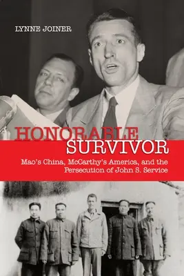 Ehrenhafter Überlebender: Maos China, McCarthys Amerika und die Verfolgung von John S. Service - Honorable Survivor: Mao's China, McCarthy's America, and the Prosecution of John S. Service