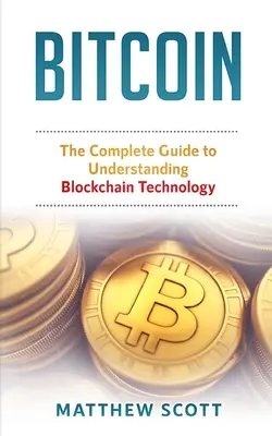 Bitcoin: Der vollständige Leitfaden zum Verständnis der Blockchain-Technologie - Bitcoin: The Complete Guide to Understanding BlockChain Technology