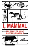Ich, Säugetier: Die Geschichte dessen, was uns zu Säugetieren macht - I, Mammal: The Story of What Makes Us Mammals