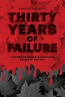 Dreißig Jahre des Scheiterns: Die kanadische Klimapolitik verstehen - Thirty Years of Failure: Understanding Canadian Climate Policy