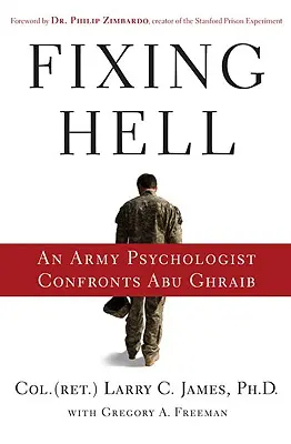 Die Hölle reparieren: Ein Militärpsychologe stellt sich Abu Ghraib - Fixing Hell: An Army Psychologist Confronts Abu Ghraib
