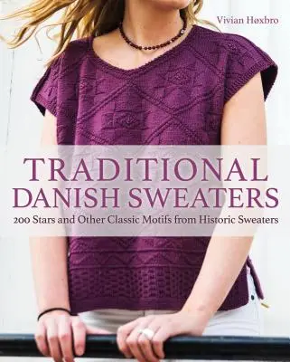 Traditionelle dänische Pullover: 200 Sterne und andere klassische Motive aus historischen Pullovern - Traditional Danish Sweaters: 200 Stars and Other Classic Motifs from Historic Sweaters