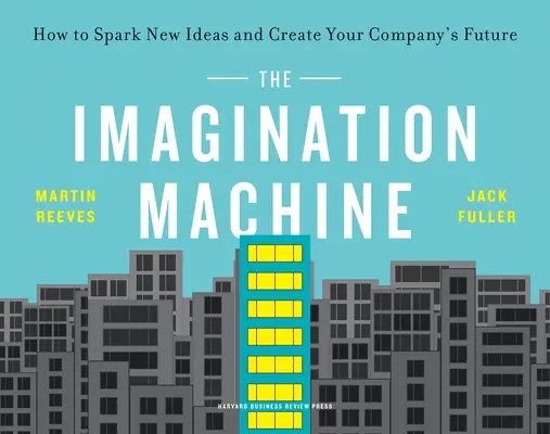 Die Vorstellungsmaschine: Wie Sie neue Ideen entfachen und die Zukunft Ihres Unternehmens gestalten - The Imagination Machine: How to Spark New Ideas and Create Your Company's Future