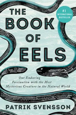 Das Buch der Aale: Unsere anhaltende Faszination für die geheimnisvollste Kreatur der Natur - The Book of Eels: Our Enduring Fascination with the Most Mysterious Creature in the Natural World