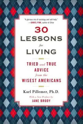 30 Lektionen für das Leben: Bewährte und wahre Ratschläge der weisesten Amerikaner - 30 Lessons for Living: Tried and True Advice from the Wisest Americans