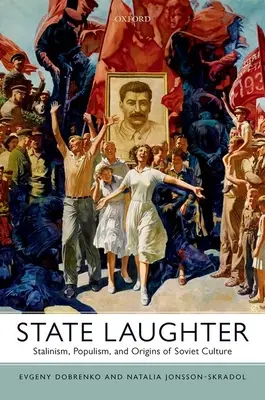 Staatliches Gelächter: Stalinismus, Populismus und die Ursprünge der sowjetischen Kultur - State Laughter: Stalinism, Populism, and Origins of Soviet Culture