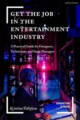 Holen Sie sich den Job in der Unterhaltungsindustrie: Ein praktischer Leitfaden für Designer, Techniker und Bühnenmanager - Get the Job in the Entertainment Industry: A Practical Guide for Designers, Technicians, and Stage Managers