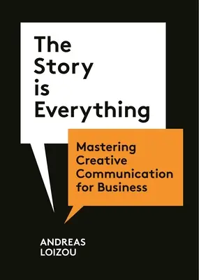 Die Geschichte ist alles: Kreative Kommunikation für Unternehmen meistern - The Story Is Everything: Mastering Creative Communication for Business