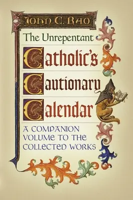 The Unrepentant Catholic's Cautionary Calendar: Ein Begleitband zu den Gesammelten Werken - The Unrepentant Catholic's Cautionary Calendar: A Companion Volume to the Collected Works