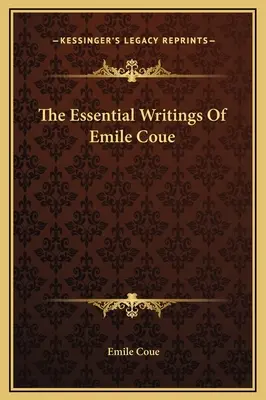 Die wesentlichen Schriften von Emile Coue - The Essential Writings Of Emile Coue