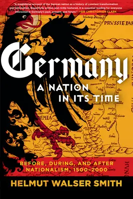 Deutschland: Eine Nation in ihrer Zeit: Vor, während und nach dem Nationalismus, 1500-2000 - Germany: A Nation in Its Time: Before, During, and After Nationalism, 1500-2000