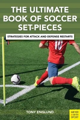 Das ultimative Buch über Fußballspielzüge: Strategien für den Wiederanpfiff in Angriff und Verteidigung - The Ultimate Book of Soccer Set-Pieces: Strategies for Attack and Defense Restarts